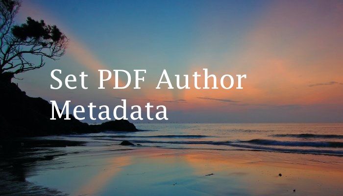 How to Set the Author Metadata for a PDF With iText7 and C#