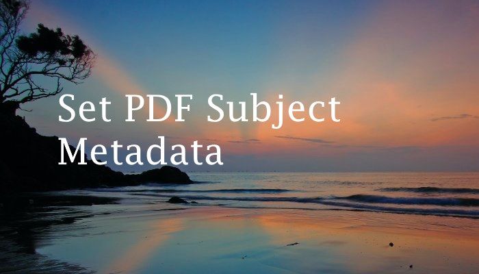 How to Set the Subject Metadata for a PDF With iText7 and C#