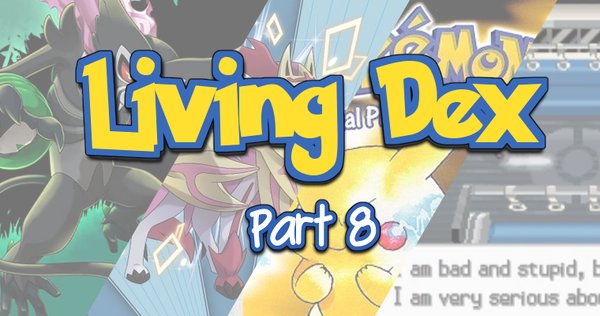 Making a Living Dex: Part 8 - Odds and Ends Round 2