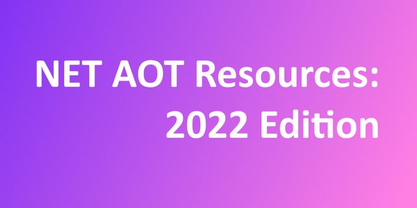 .NET AOT Resources: 2022 Edition