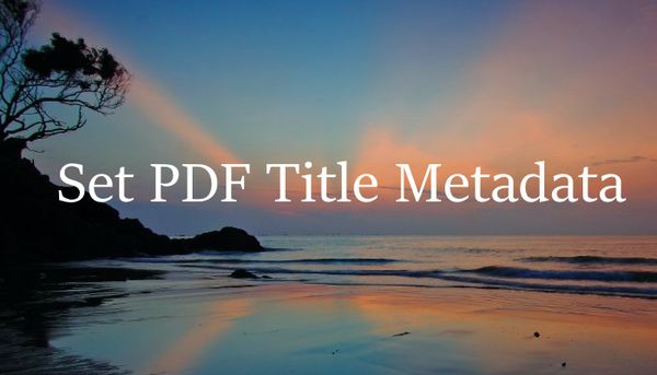 How to Set the Title Metadata for a PDF With iText7 and C#