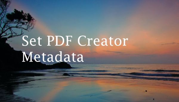 How to Set the Creator Metadata for a PDF With iText7 and C#