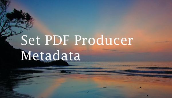How to Set the Producer Metadata for a PDF With iText7 and C#